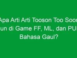 Apa Arti Arti Tooson Too Soon Tusun di Game FF, ML, dan PUBGM Bahasa Gaul?