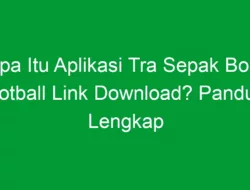 Apa Itu Aplikasi Tra Sepak Bola Football Link Download? Panduan Lengkap