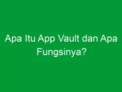 Apa Itu App Vault dan Apa Fungsinya?