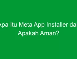 Apa Itu Meta App Installer dan Apakah Aman?