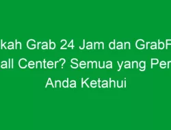 Apakah Grab 24 Jam dan GrabFood Call Center? Semua yang Perlu Anda Ketahui