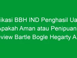 Aplikasi BBH IND Penghasil Uang: Apakah Aman atau Penipuan? Review Bartle Bogle Hegarty APK