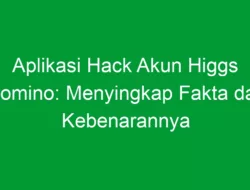 Aplikasi Hack Akun Higgs Domino: Menyingkap Fakta dan Kebenarannya