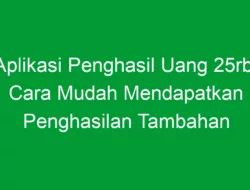 Aplikasi Penghasil Uang 25rb: Cara Mudah Mendapatkan Penghasilan Tambahan