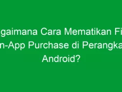 Bagaimana Cara Mematikan Fitur In-App Purchase di Perangkat Android?