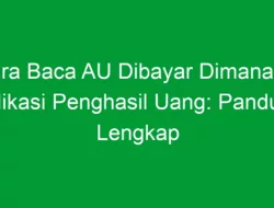 Cara Baca AU Dibayar Dimana Ini Aplikasi Penghasil Uang: Panduan Lengkap