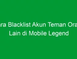 Cara Blacklist Akun Teman Orang Lain di Mobile Legend