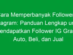 Cara Memperbanyak Followers Instagram: Panduan Lengkap untuk Mendapatkan Follower IG Gratis, Auto, Beli, dan Jual