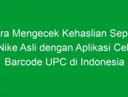 Cara Mengecek Kehaslian Sepatu Nike Asli dengan Aplikasi Cek Barcode UPC di Indonesia