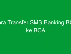 Cara Transfer SMS Banking BCA ke BCA