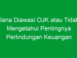 Dana Diawasi OJK atau Tidak: Mengetahui Pentingnya Perlindungan Keuangan