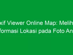 Exif Viewer Online Map: Melihat Informasi Lokasi pada Foto Anda