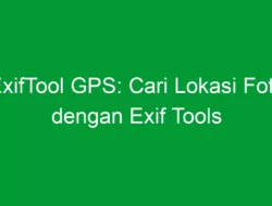 ExifTool GPS: Cari Lokasi Foto dengan Exif Tools