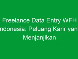 Freelance Data Entry WFH Indonesia: Peluang Karir yang Menjanjikan