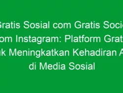 Gratis Sosial com Gratis Sociel com Instagram: Platform Gratis untuk Meningkatkan Kehadiran Anda di Media Sosial