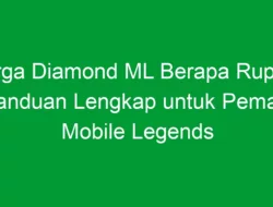 Harga Diamond ML Berapa Rupiah: Panduan Lengkap untuk Pemain Mobile Legends