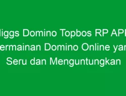 Higgs Domino Topbos RP APK: Permainan Domino Online yang Seru dan Menguntungkan