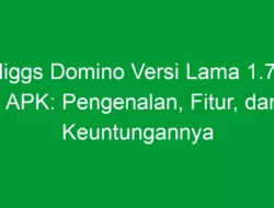 Higgs Domino Versi Lama 1.74 APK: Pengenalan, Fitur, dan Keuntungannya