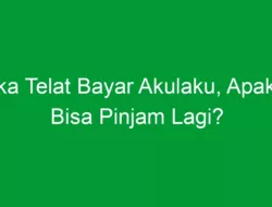 Jika Telat Bayar Akulaku, Apakah Bisa Pinjam Lagi?