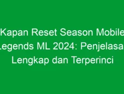 Kapan Reset Season Mobile Legends ML 2024: Penjelasan Lengkap dan Terperinci