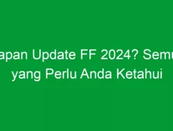 Kapan Update FF 2024? Semua yang Perlu Anda Ketahui