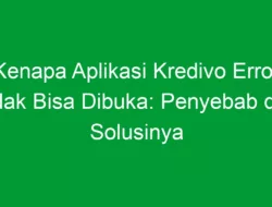 Kenapa Aplikasi Kredivo Error Tidak Bisa Dibuka: Penyebab dan Solusinya