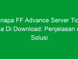 Kenapa FF Advance Server Tidak Bisa Di Download: Penjelasan dan Solusi