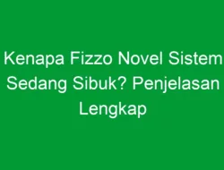 Kenapa Fizzo Novel Sistem Sedang Sibuk? Penjelasan Lengkap