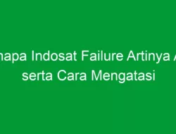 Kenapa Indosat Failure Artinya Apa serta Cara Mengatasi