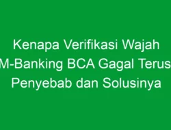 Kenapa Verifikasi Wajah M-Banking BCA Gagal Terus: Penyebab dan Solusinya