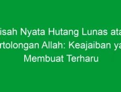 Kisah Nyata Hutang Lunas atas Pertolongan Allah: Keajaiban yang Membuat Terharu