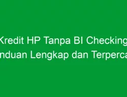 Kredit HP Tanpa BI Checking: Panduan Lengkap dan Terpercaya