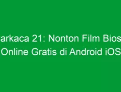 Layarkaca 21: Nonton Film Bioskop Online Gratis di Android iOS