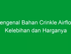 Mengenal Bahan Crinkle Airflow: Kelebihan dan Harganya