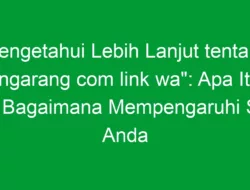 Mengetahui Lebih Lanjut tentang “ngarang com link wa”: Apa Itu dan Bagaimana Mempengaruhi SEO Anda