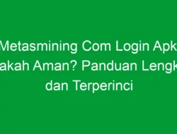 Metasmining Com Login Apk: Apakah Aman? Panduan Lengkap dan Terperinci