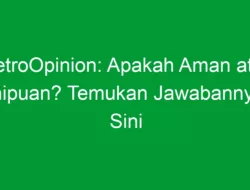 MetroOpinion: Apakah Aman atau Penipuan? Temukan Jawabannya di Sini