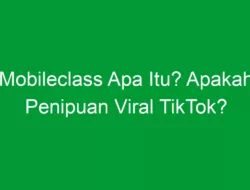 Mobileclass Apa Itu? Apakah Penipuan Viral TikTok?