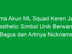 Nama Akun ML Squad Keren Jawa Aesthetic Simbol Unik Berwarna Bagus dan Artinya Nickname