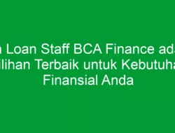 Non Loan Staff BCA Finance adalah Pilihan Terbaik untuk Kebutuhan Finansial Anda