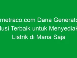 Ometraco.com Dana Generator: Solusi Terbaik untuk Menyediakan Listrik di Mana Saja