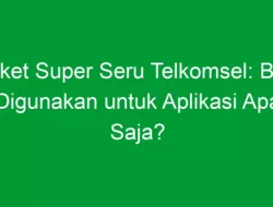 Paket Super Seru Telkomsel: Bisa Digunakan untuk Aplikasi Apa Saja?