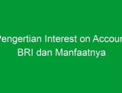 Pengertian Interest on Account BRI dan Manfaatnya