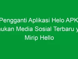 Pengganti Aplikasi Helo APK: Temukan Media Sosial Terbaru yang Mirip Hello