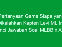 Pertanyaan Game Siapa yang Dikalahkan Kapten Levi ML Ini: Kunci Jawaban Soal MLBB x AOT