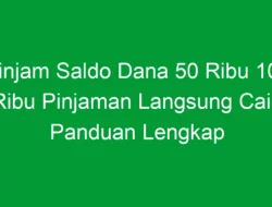 Pinjam Saldo Dana 50 Ribu 100 Ribu Pinjaman Langsung Cair: Panduan Lengkap