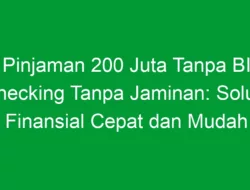 Pinjaman 200 Juta Tanpa BI Checking Tanpa Jaminan: Solusi Finansial Cepat dan Mudah