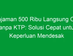 Pinjaman 500 Ribu Langsung Cair Tanpa KTP: Solusi Cepat untuk Keperluan Mendesak