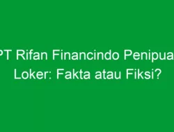 PT Rifan Financindo Penipuan Loker: Fakta atau Fiksi?