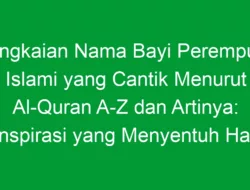 Rangkaian Nama Bayi Perempuan Islami yang Cantik Menurut Al-Quran A-Z dan Artinya: Inspirasi yang Menyentuh Hati